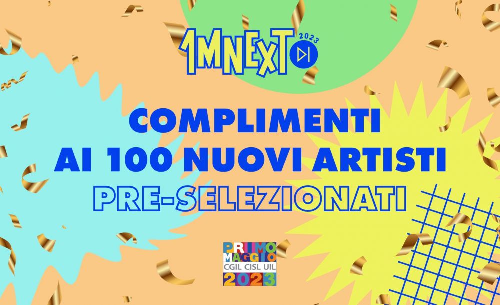 1MNEXT, il contest del CONCERTO DEL PRIMO MAGGIO ROMA: ecco i 100 artisti che hanno superato le pre-selezioni