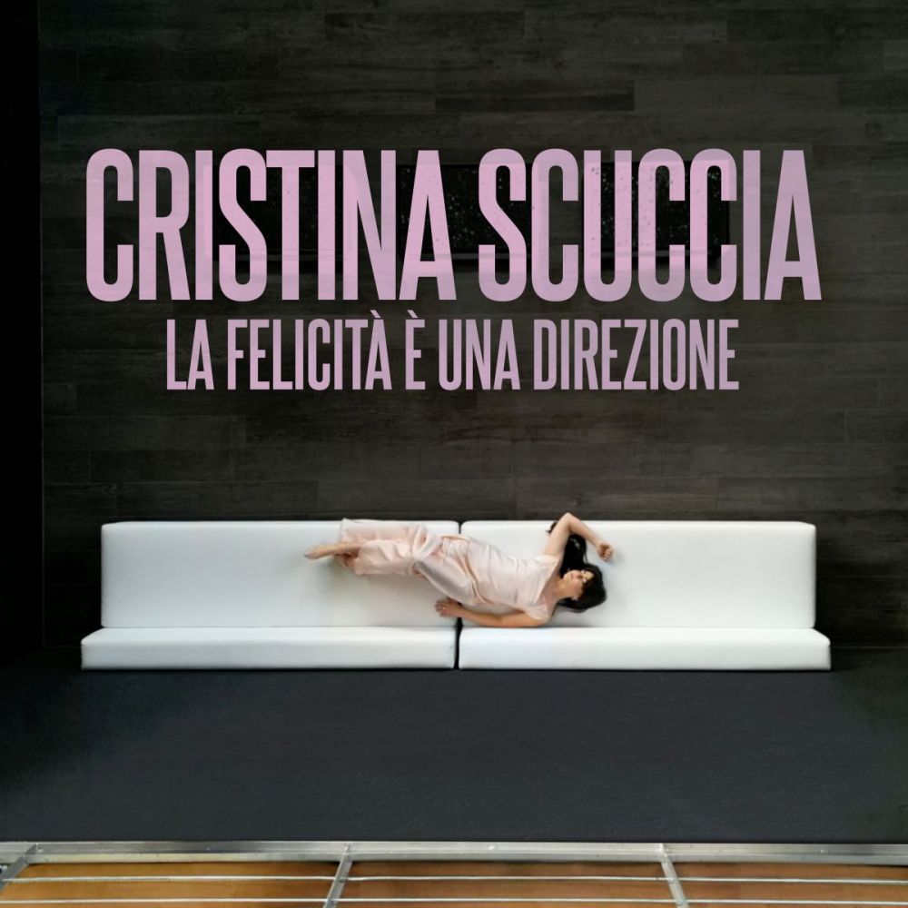 CRISTINA SCUCCIA: da oggi online il video di “LA FELICITÀ È UNA DIREZIONE”, il nuovo brano della vincitrice di The Voice Of Italy 2014. 