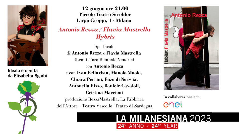 Il 12 giugno al Piccolo Teatro Strehler di Milano va in scena "HYBRIS", spettacolo di FLAVIA MASTRELLA e ANTONIO REZZA, all'interno del programma de La Milanesiana, ideata e diretta da Elisabetta Sgarbi.