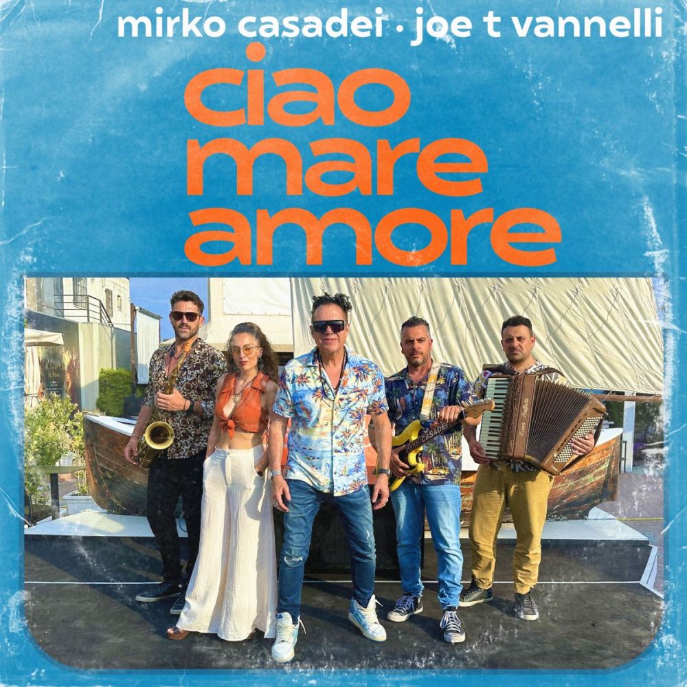 Da venerdì 23 giugno in radio e in digitale “CIAO MARE AMORE”, il remix con cui MIRKO CASADEI e JOE T VANNELLI celebrano i 50 anni di “CIAO MARE”