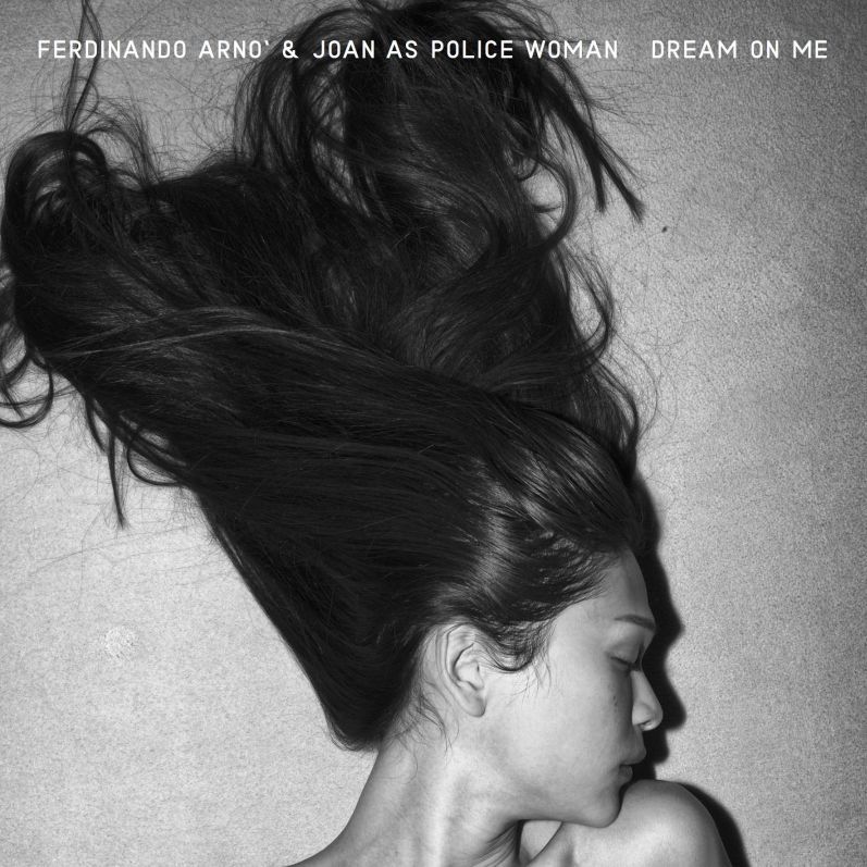 Da oggi è disponibile in digitale “DREAM ON ME”, il nuovo singolo di FERDINANDO ARNÒ & JOAN AS POLICE WOMAN.