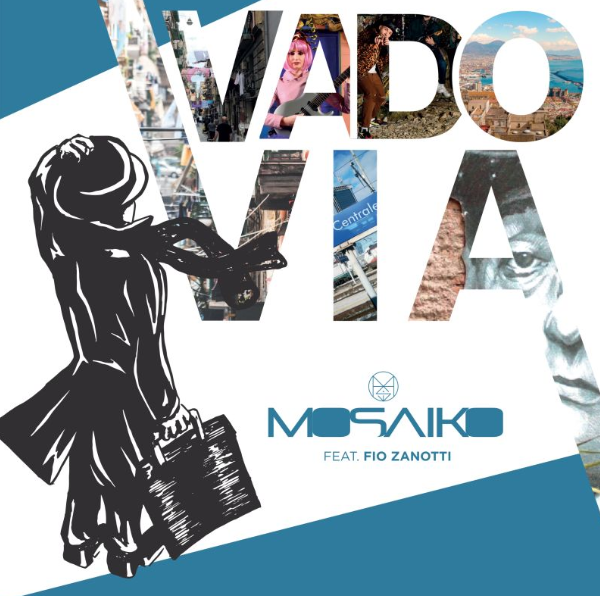 MOSAIKO feat. FIO ZANOTTI  Da oggi in radio e disponibile in digitale  VADO VIA