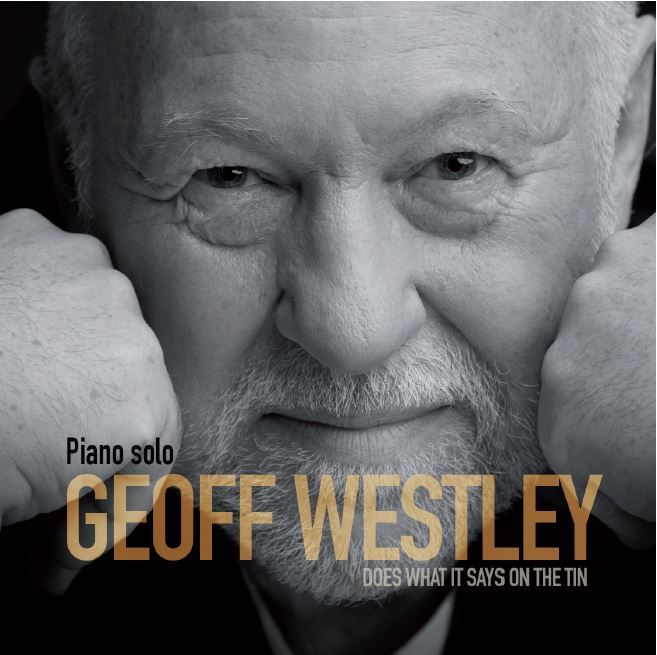 GEOFF WESTLEY: disponibile in streaming e in digitale il nuovo album - GEOFF WESTLEY- Piano solo  “Does what it says on the tin”  