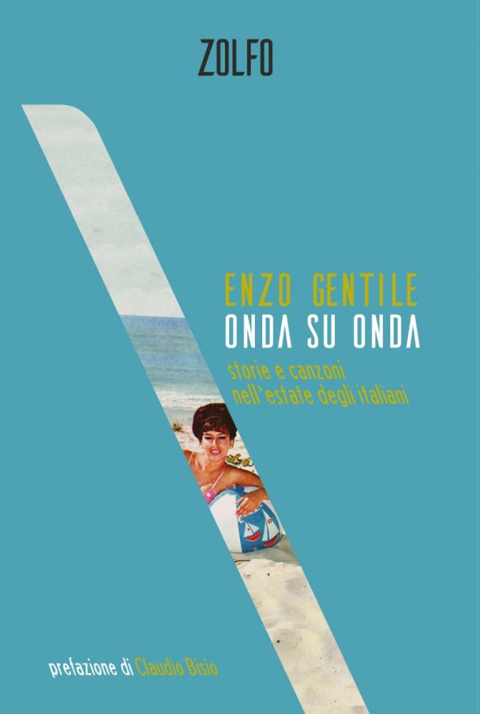 In libreria e nei digital store “ONDA SU ONDA - Storie e canzoni nell’estate degli italiani”, il nuovo libro di ENZO GENTILE sull'evoluzione delle hit estive dagli anni '60 a oggi