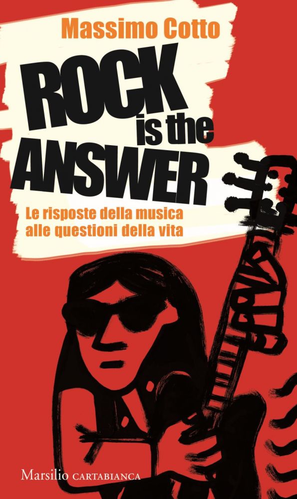 Il 14 ottobre esce ROCK IS THE ANSWER - Le risposte della musica alle questioni della vita, il nuovo libro del giornalista MASSIMO COTTO