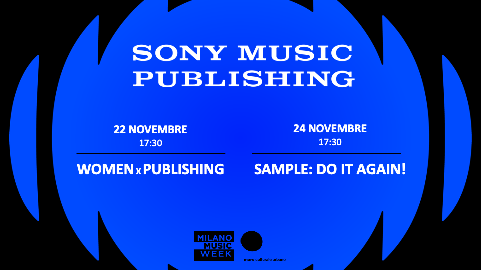 In occasione della MILANO MUSIC WEEK 2022, SONY MUSIC PUBLISHING presenta due incontri martedì 22 e giovedì 24 novembre presso Mare Culturale Urbano