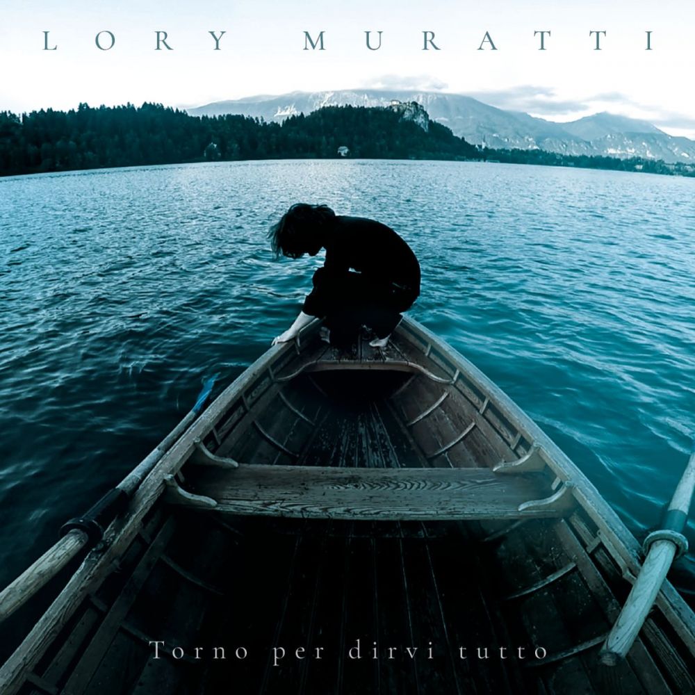 TORNO PER DIRVI TUTTO, il nuovo romanzo e il nuovo album del musicista, scrittore e regista LORY MURATTI