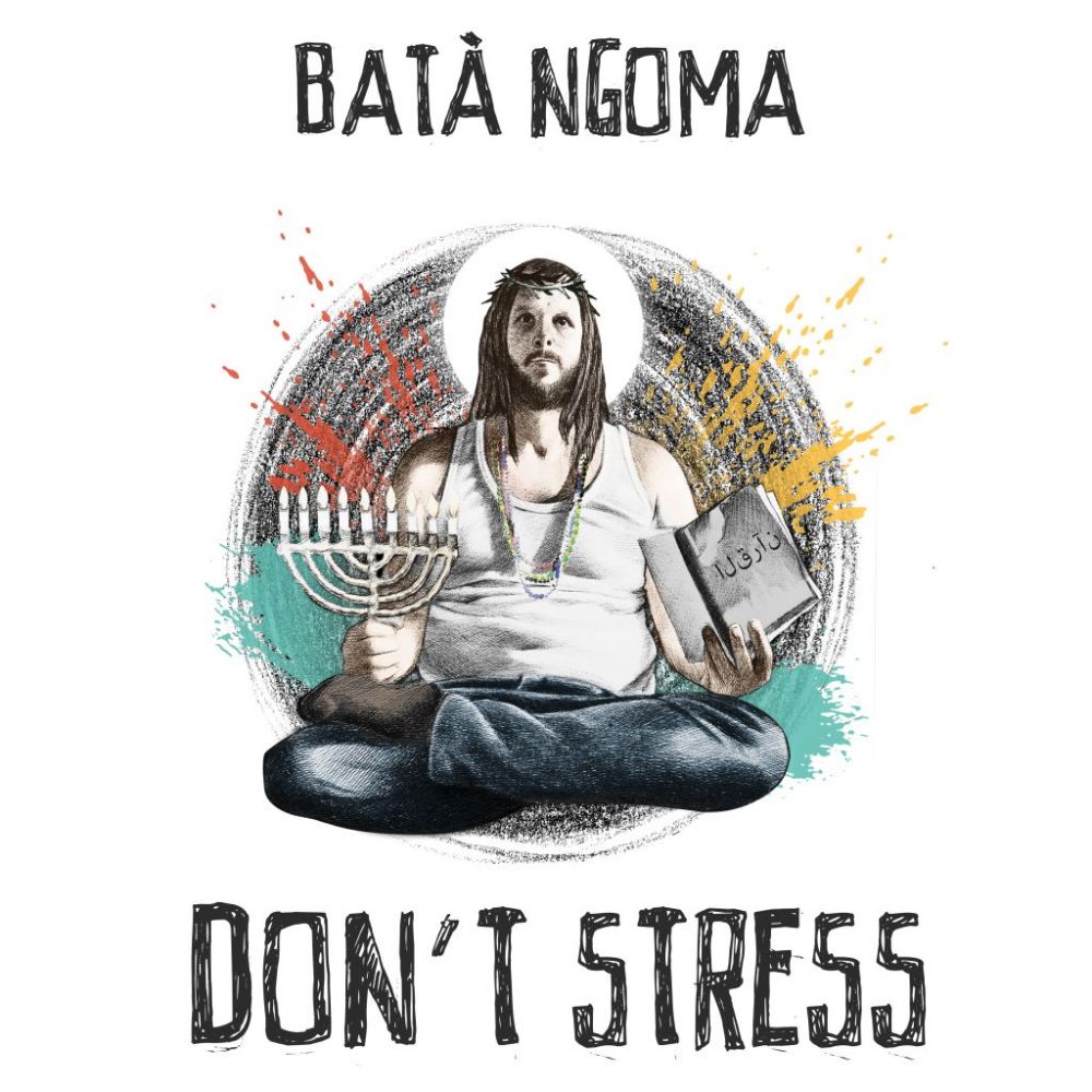 BATA’ NGOMA, “NO STRESS”